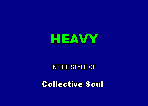IHI EAW

IN THE STYLE 0F

Collective Soul