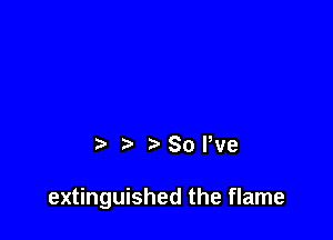 ?'Sone

extinguished the flame