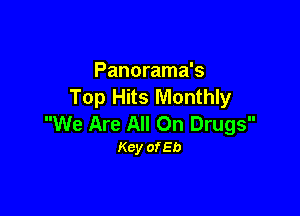 Panorama's
Top Hits Monthly

We Are All On Drugs
Key ofEb