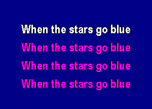When the stars go blue