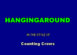 HANGIINGAROUNID

IN THE STYLE 0F

c ounting 0 rows