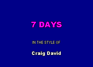 IN THE STYLE 0F

Craig David
