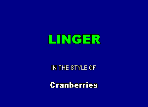 ILIINGIEIR

IN THE STYLE 0F

Cranberries