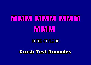 IN THE STYLE 0F

Crash Test Dummies