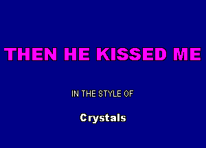 IN THE STYLE 0F

Crystals