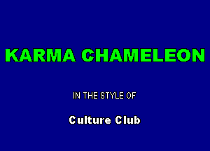 KARMA CHAMIEILIEON

IN THE STYLE 0F

Culture Club