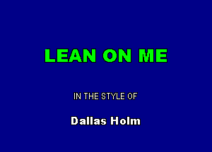 ILIEAN 0N WIIE

IN THE STYLE 0F

Dallas Holm