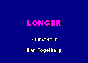 IN THE STYLE 0F

Dan Fogelberg