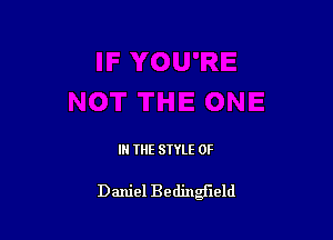 IN THE STYLE 0F

Daniel Bedinweld