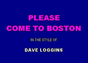 IN THE STYLE 0F

DAVE LOGGINS