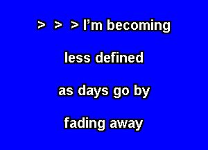 '5 NW becoming
less defined

as days go by

fading away