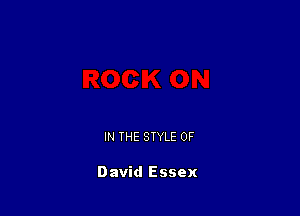 IN THE STYLE 0F

David Essex