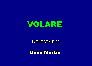 VOILAIRIE

IN THE STYLE 0F

Dean Martin