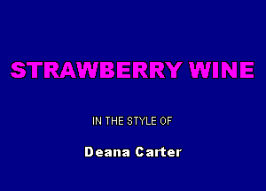 IN THE STYLE 0F

Deana Carter