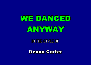 WE DANCER)
ANYWAY

IN THE STYLE 0F

Deana Carter