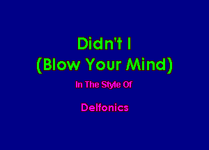 Didn't I
(Blow Your Mind)
