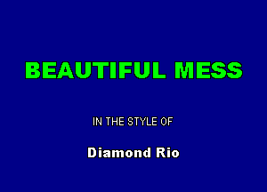 BEAUTMFUIL MESS

IN THE STYLE 0F

Diamond Rio