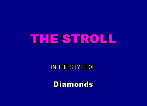 IN THE STYLE 0F

Diamonds