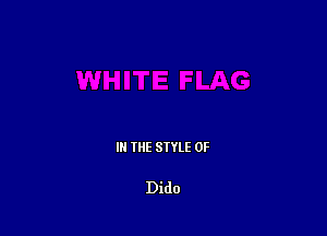 III THE SIYLE 0F

Dido