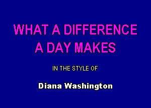 IN THE STYLE 0F

Diana Washington