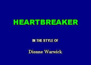 HEARTBREAKER

III THE SIYLE 0F

Dionne Warwick