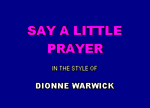 IN THE STYLE 0F

DIONNE WARWICK