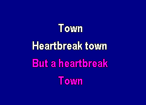 Town

Heartbreak town