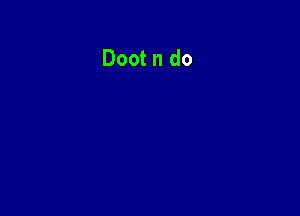 Doot n do