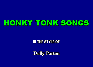 HONKY TONK SONGS

III THE SIYLE 0F

Dolly Paxton