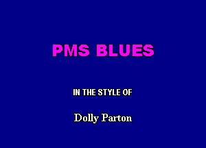 IN THE STYLE 0F

Dolly Paxton