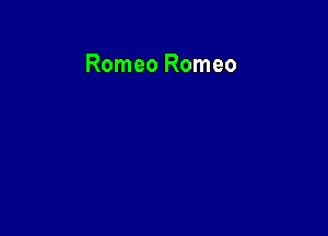 Romeo Romeo