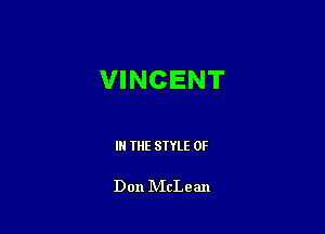 VINCENT

IN THE STYLE 0F

Don IVIcLean