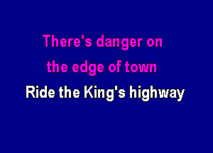 Ride the King's highway