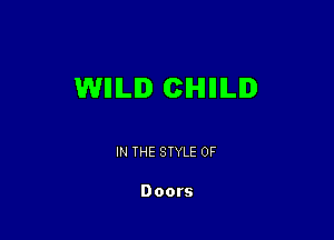 WIIILI CIHIIIILD

IN THE STYLE 0F

Doors