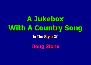 A Jukebox
With A Country Song

In the Styte 01