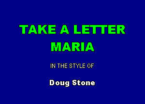 TAKE A LETTER
MARIA

IN THE STYLE 0F

Doug Stone