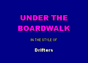 IN THE STYLE 0F

Drifters