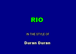 IRIIO

IN THE STYLE 0F

Duran Duran