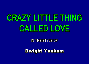 CRAZY LITTLE THING
CALLED LOVE

IN THE STYLE 0F

Dwight Yoakam