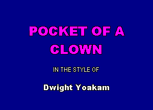 IN THE STYLE 0F

Dwight Yoakam