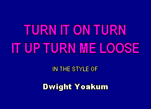 IN THE STYLE 0F

Dwight Yoakum