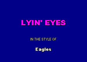 IN THE STYLE 0F

Eagles