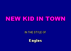 IN THE STYLE 0F

Eagles