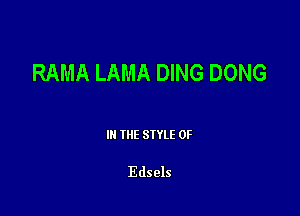 RAMA LAMA DING DONG

III THE SIYLE 0F

Edsels