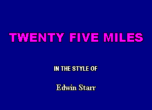 IN THE STYLE 0F

Edwin Starr