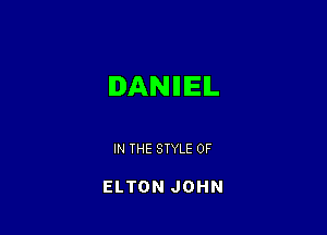 IANIIIEIL

IN THE STYLE 0F

ELTON JOHN