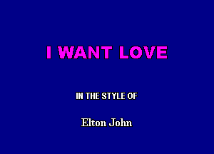 IN THE STYLE 0F

Elton Jolm