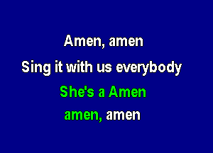 Amen, amen

Sing it with us everybody

She's a Amen
amen, amen