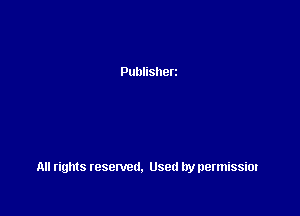 Publisherz

All rights resented. Used by permissim