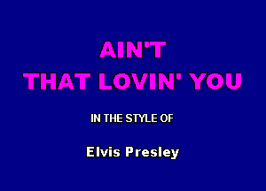 IN THE STYLE 0F

Elvis Presley